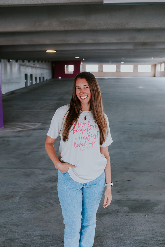 We Love Because He First Loved Us Vintage Tee
